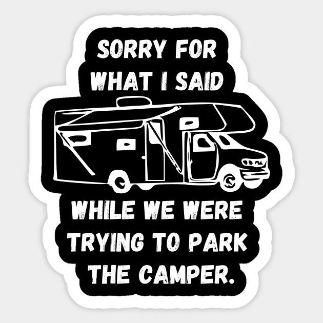 Sorry for what I said while trying to park the camper Sticker by WereCampingthisWeekend